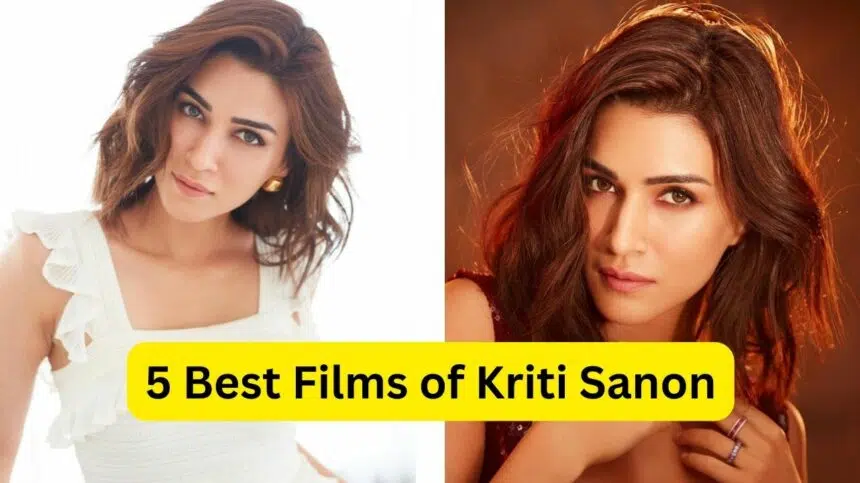 Top 5 Best Movie of Kriti Sanon